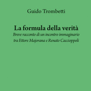 La formula della verità. Breve racconto di un incontro immaginario tra Ettore Majorana e Renato Caccioppoli