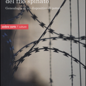 Storia politica del filo spinato. Genealogia di un dispositivo di potere