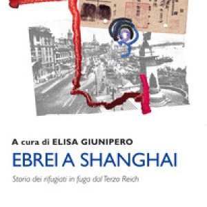Ebrei a Shanghai. Storia dei rifugiati in fuga dal Terzo Reich