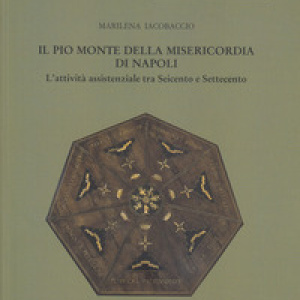 Il Pio Monte della Misericordia di Napoli. L'attività assistenziale tra Seicento e Settecento
