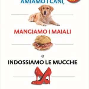 Perché amiamo i cani, mangiamo i maiali e indossiamo le mucche