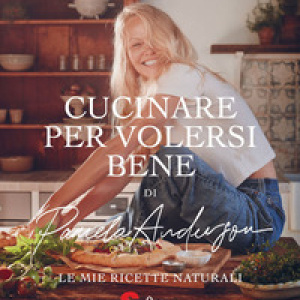 Cucinare per volersi bene. Le mie ricette naturali