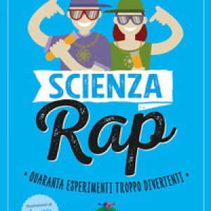Scienza rap. Quaranta esperimenti troppo divertenti