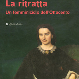 La ritratta. Un femminicidio dell'Ottocento