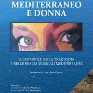 Mediterraneo e donna. Il femminile nelle tradizioni e nelle realtà musicali mediterranee