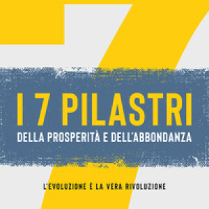 7 pilastri della prosperità e dell'abbondanza. L'evoluzione è la vera rivoluzione