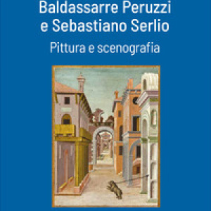 Baldassarre Peruzzi e Sebastiano Serlio. Pittura e scenografia