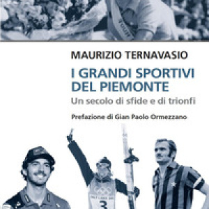 I grandi sportivi del Piemonte. Un secolo di sfide e trionfi