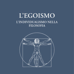 L'egoismo. L'individualismo nella filosofia