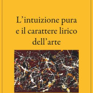 L'intuizione pura e il carattere lirico dell'arte