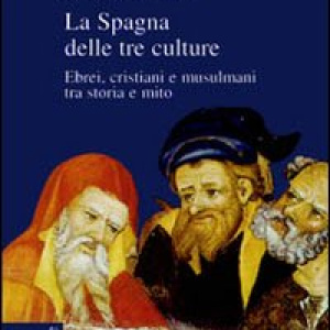 La Spagna delle tre culture. Ebrei, cristiani e musulmani tra storia e mito
