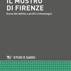 Il mostro di Firenze. Scene del delitto e profili criminologici