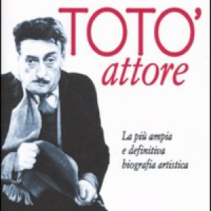 Totò attore. La più ampia e definitiva biografia artistica