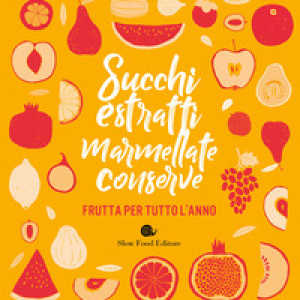 Succhi, estratti, marmellate, conserve. Frutta per tutto l'anno