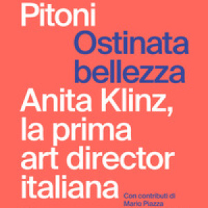 Ostinata bellezza. Anita Klinz, la prima art director italiana