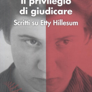 Il privilegio di giudicare. Scritti su Etty Hillesum