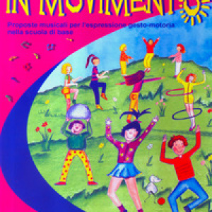 In movimento. Proposte musicali per l'espressione gesto-motoria nella scuola di base