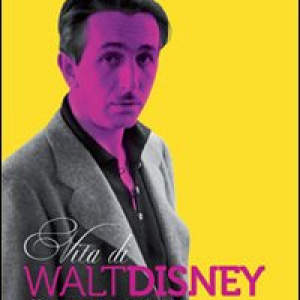 Walt Disney. Uomo, sognatore e genio