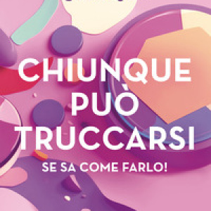 Chiunque può truccarsi se sa come farlo!
