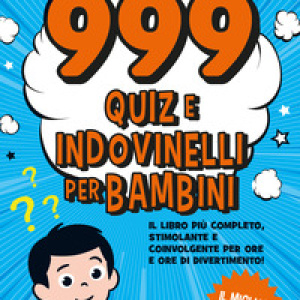 999 quiz e indovinelli per bambini
