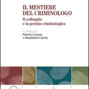 Il mestiere del criminologo. Il colloquio e la perizia criminologica