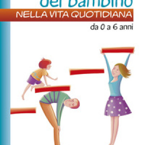 Lo sviluppo del bambino nella vita quotidiana. Da 0 a 6 anni