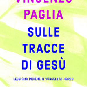 Sulle tracce di Gesù. Leggiamo insieme il Vangelo di Marco