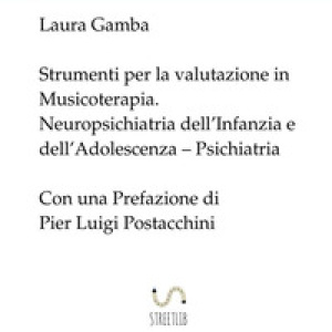Strumenti per la valutazione in musicoterapia. Neuropsichiatria dell'infanzia e dell'adolescenza. Psichiatria