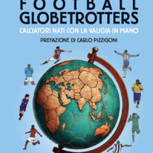 Football globetrotters. Calciatori nati con la valigia