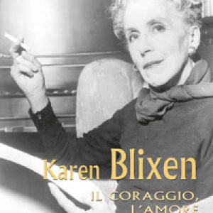 Karen Blixen. Il coraggio, l'amore e l'ironia