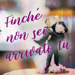 Finché non sei arrivato tu