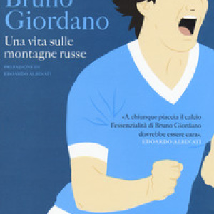Bruno Giordano. Una vita sulle montagne russe