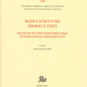 Mani e scritture simboli e testi. Ricerche su fonti documentarie ed epigrafiche tardoantiche