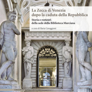 La Zecca di Venezia dopo la caduta della Repubblica. Storia e restauri della sede della Biblioteca Marciana