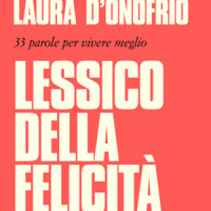 Lessico della felicità. 33 parole per vivere meglio