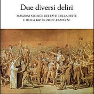 «Due diversi deliri». Manzoni storiografo della peste e della Rivoluzione francese