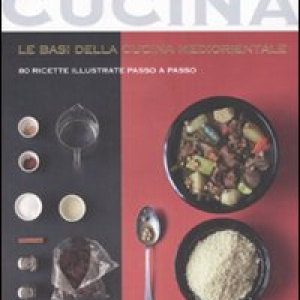 Le basi della cucina mediorientale. 80 ricette illustrate passo a passo