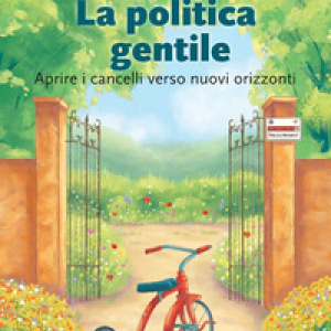 La politica gentile. Aprire i cancelli verso nuovi orizzonti
