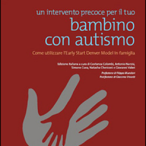Un intervento precoce per il tuo bambino con autismo. Come utilizzare l'Early Start Denver Model in famiglia