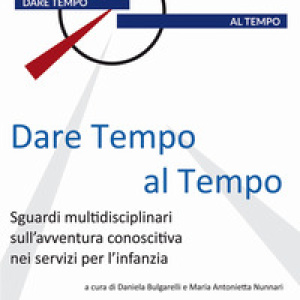 Dare tempo al tempo. Sguardi multidisciplinari sull'avventura conoscitiva nei servizi per l'infanzia