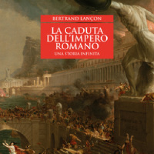 La caduta dell'impero romano. Una storia infinita
