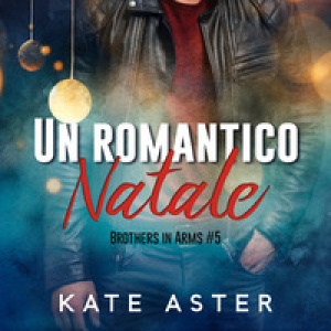 Un romantico Natale. Brothers in arms - Vol. 5