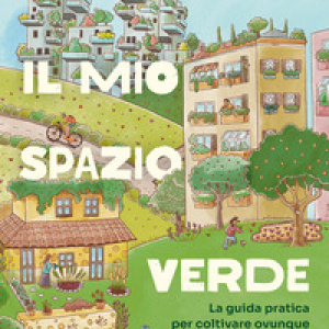 Il mio spazio verde. La guida pratica per coltivare ovunque come natura insegna