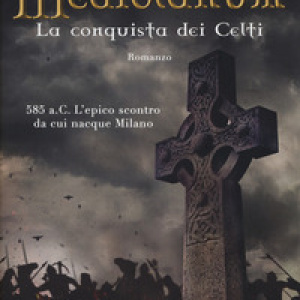 Mediolanum. La conquista dei Celti