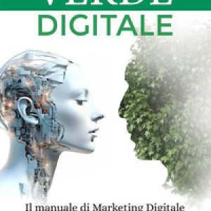Verde digitale. Il manuale di marketing digitale per le aziende agricole