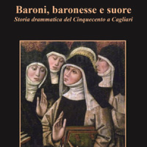 Baroni, baronesse e suore. Storia drammatica del Cinquecento a Cagliari