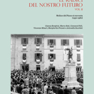 Le radici del nostro futuro. Molino del Piano si racconta (1950-1980) - Vol. 2