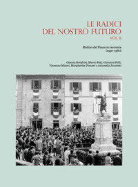 Le radici del nostro futuro. Molino del Piano si racconta (1950-1980) - Vol. 2