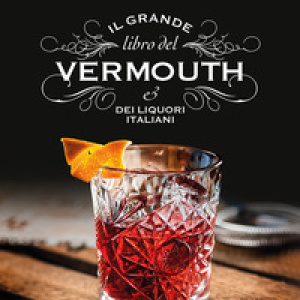 Il grande libro del Vermouth e dei liquori italiani