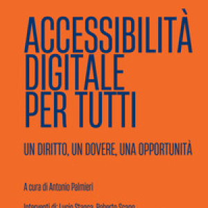 Accessibilità digitale per tutti. Un diritto, un dovere, un'opportunità